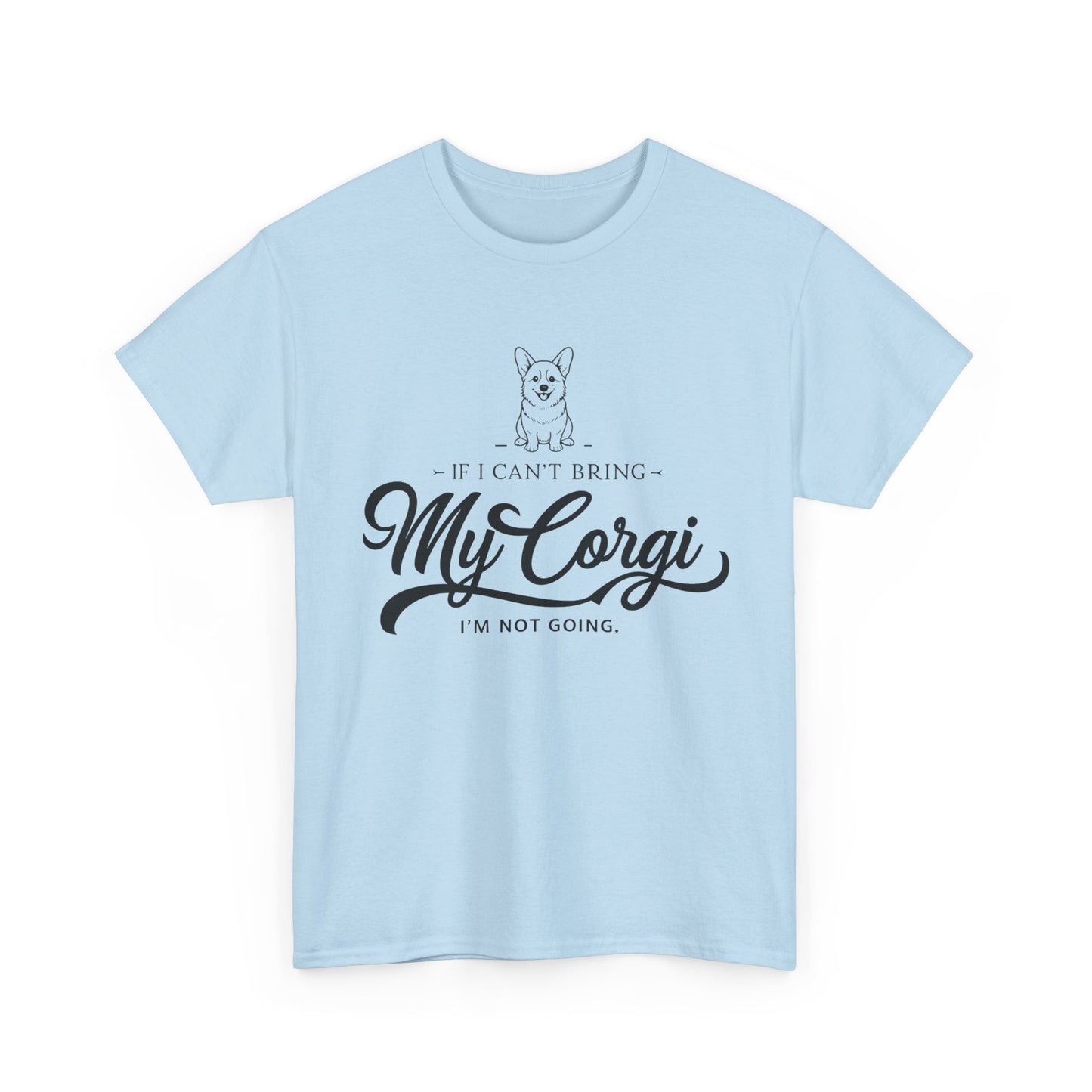 "I'm Not Going Corgi" Unisex Heavy Cotton Tee