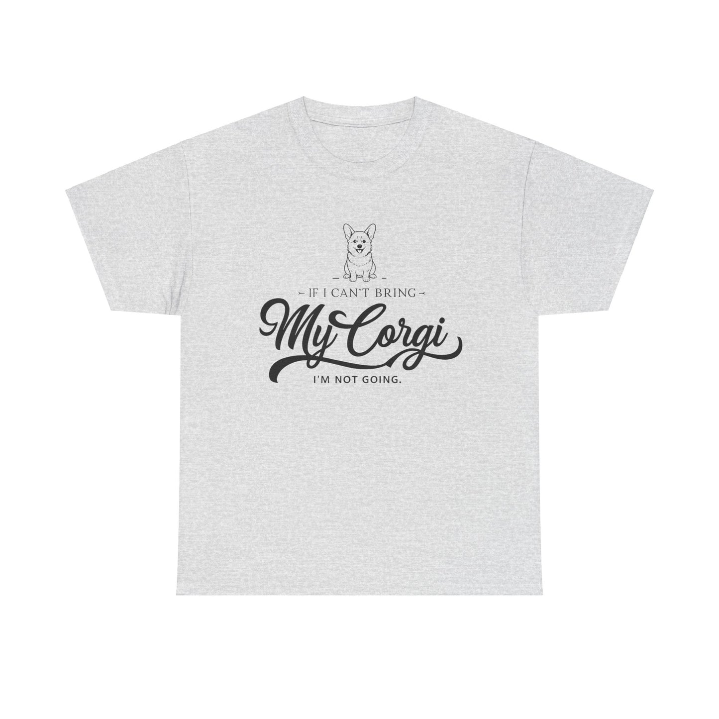 "I'm Not Going Corgi" Unisex Heavy Cotton Tee