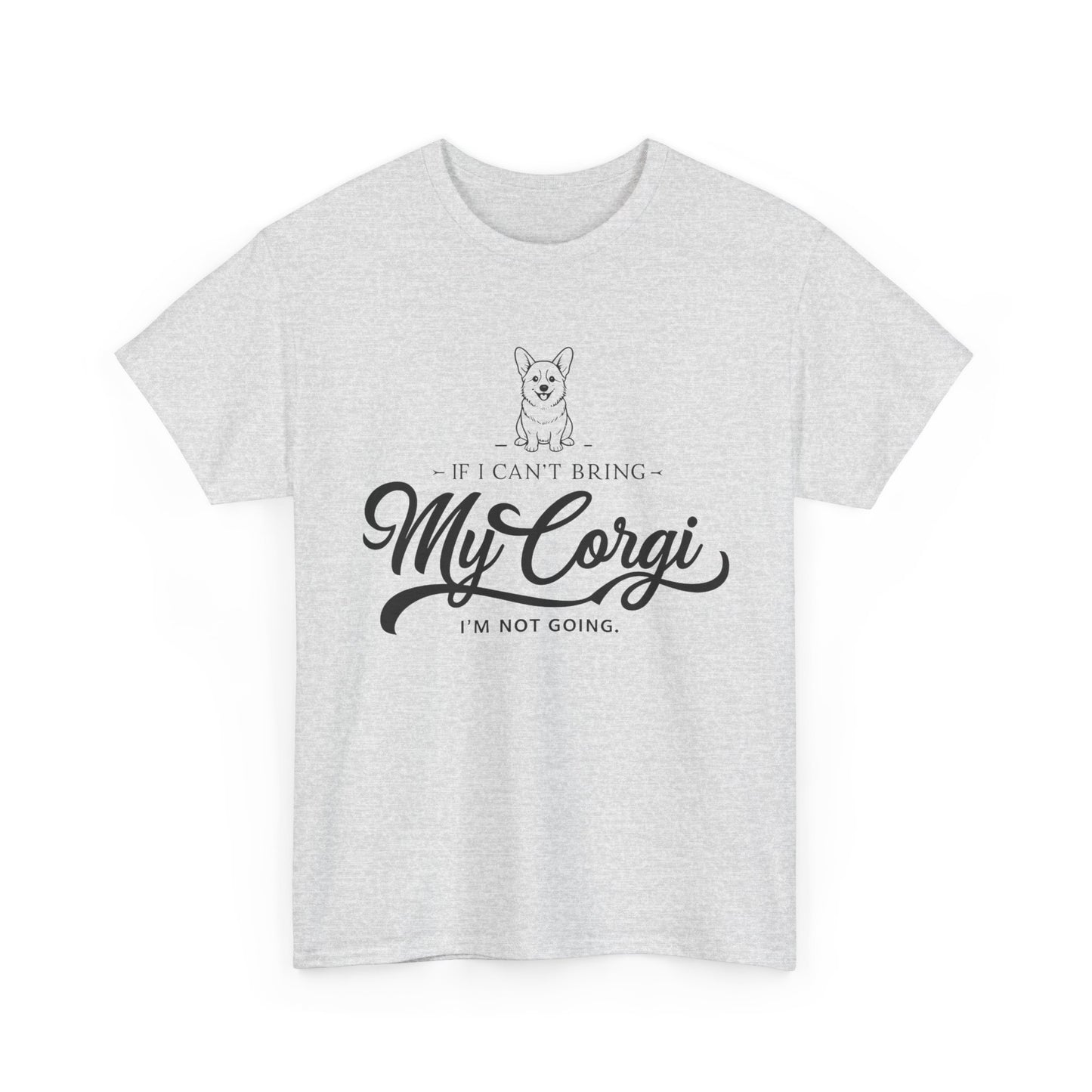 "I'm Not Going Corgi" Unisex Heavy Cotton Tee