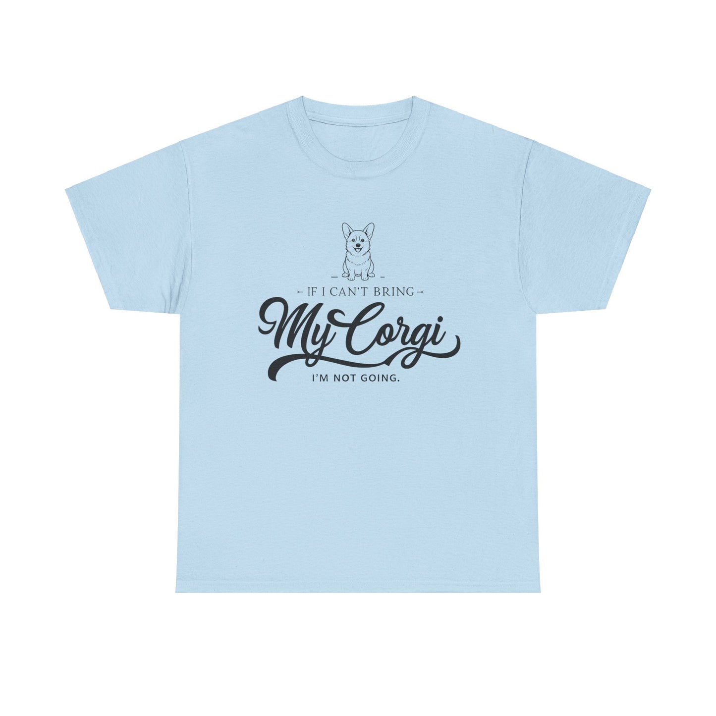 "I'm Not Going Corgi" Unisex Heavy Cotton Tee